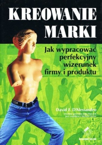 Kreowanie marki. Jak wypracować perfekcyjny wizerunek firmy i produktu - Dawid F. D'Alessandro