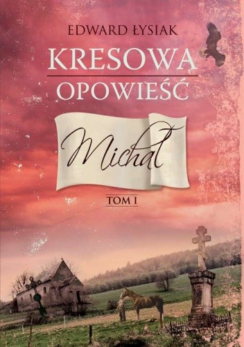 Kresowa opowieść. Michał - Edward Łysiak