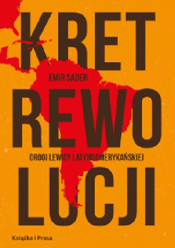 Kret rewolucji. Drogi lewicy latynoamerykańskiej - Emir Sader