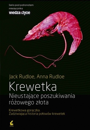 Krewetka. Nieustające poszukiwania różowego złota - Jack Rudloe