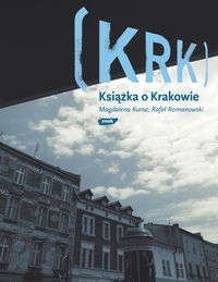 KRK. Książka o Krakowie - Magdalena Kursa