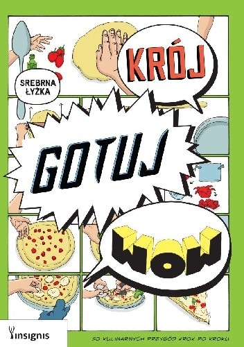 Krój, gotuj, wow. 50 kulinarnych przygód krok po kroku - praca zbiorowa