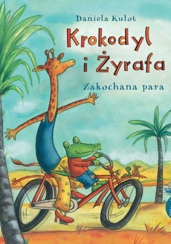 Krokodyl i Żyrafa. Zakochana para - Daniela Kulot