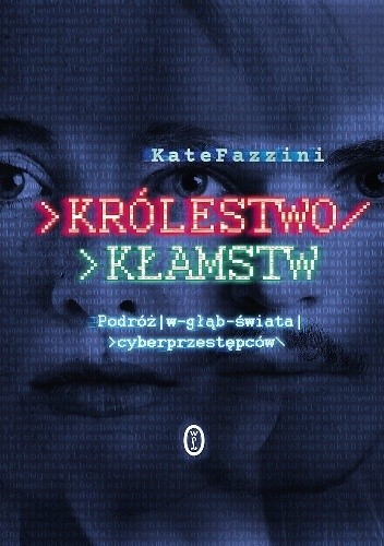 Królestwo kłamstw. Podróż w głąb świata cyberprzestępców - Kate Fazzini