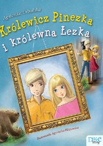 Królewicz Pinezka i królewna Łezka - Agnieszka Urbańska