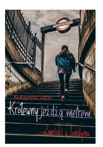 Królewny jeżdżą metrem. Zapiski z Londynu - Klaudiusz Lach