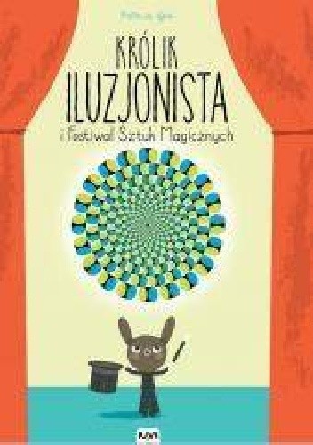Królik iluzjonista i festiwal sztuk magicznych - Patricia Geis