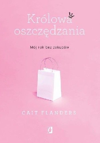 Królowa oszczędzania. Mój rok bez zakupów - Cait Flanders