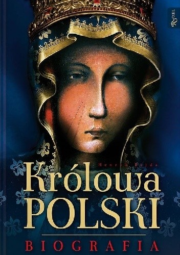 Królowa Polski. Biografia - Henryk Bejda