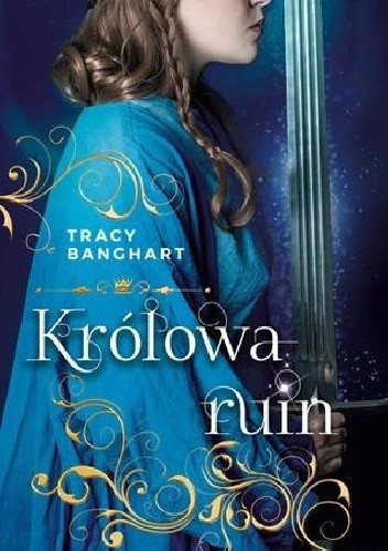 Królowa ruin - Tracy E. Banghart