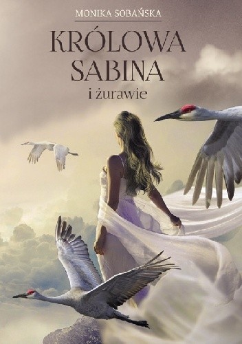 Królowa Sabina i żurawie - Monika Sobańska