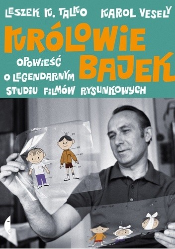 Królowie bajek. Opowieść o legendarnym studiu filmów rysunkowych - Leszek K. Talko