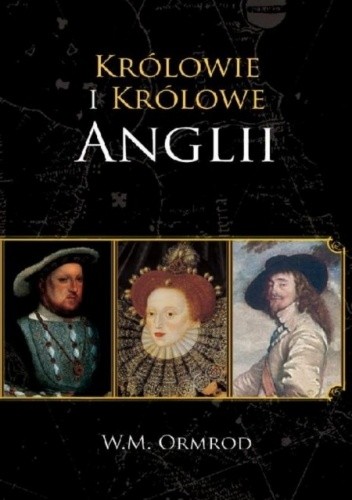 Królowie i Królowe Anglii - W. M. Ormrod