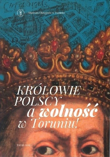 Królowie Polscy a wolność w Toruniu - Katarzyna Pietrucka