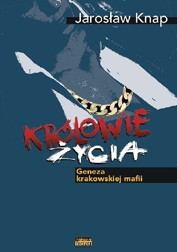 Królowie życia. Geneza krakowskiej mafii - Jarosław Knap
