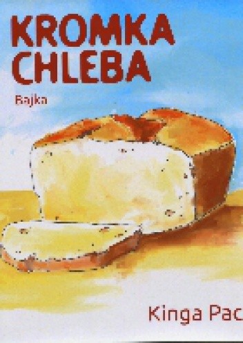 Kromka chleba. Bajka - Kinga Pac