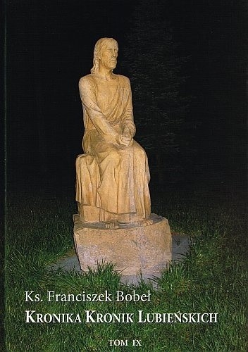 Kronika Kronik Lubieńskich T.IX - Franciszek Bobeł