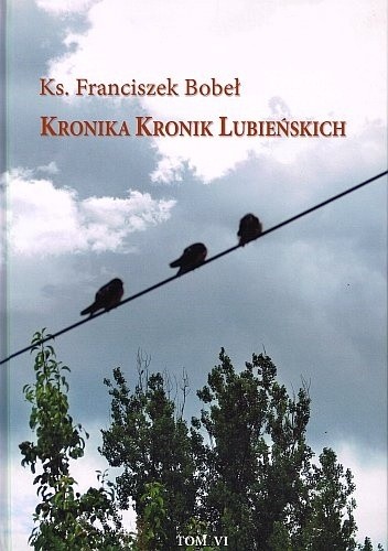 Kronika Kronik Lubieńskich T.VI - Franciszek Bobeł