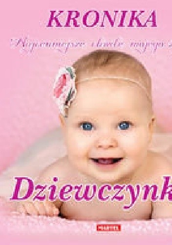 Kronika. Najcenniejsze chwile mojego życia. Dziewczynka - praca zbiorowa