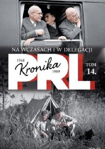 Kronika PRL. Na wczasach i w delegacji - Kazimierz Kunicki