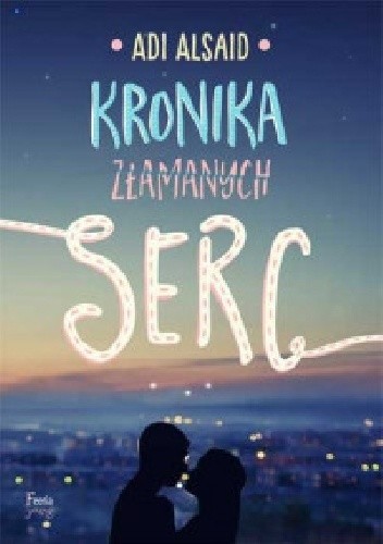 Kronika złamanych serc - Adi Alsaid
