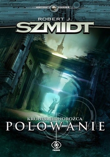 Kroniki jednorożca. Polowanie - Robert J. Szmidt