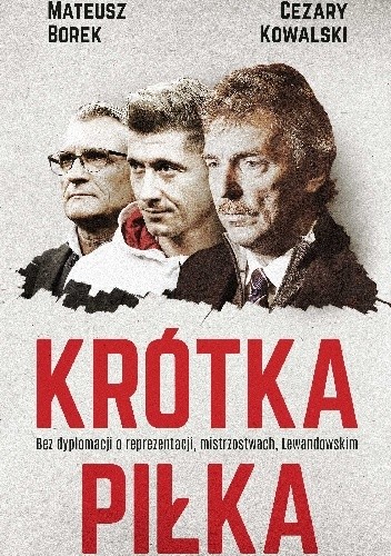 Krótka piłka. Bez dyplomacji o reprezentacji, mistrzostwach, Lewandowskim - Mateusz Borek