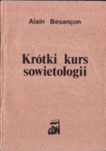 Krótki kurs sowietologii : na użytek władz cywilnych, wojskowych i kościelnych - Alain Besançon