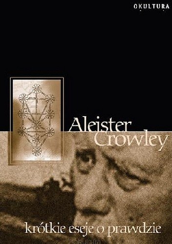 Krótkie eseje o prawdzie - Aleister Crowley