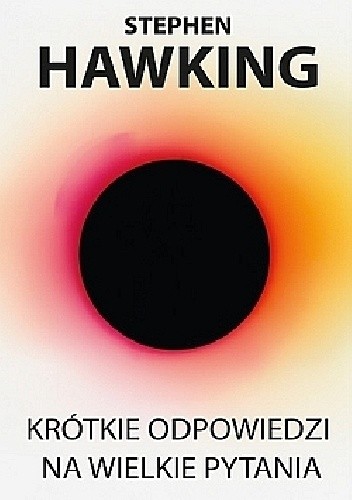 Krótkie odpowiedzi na wielkie pytania - Stephen Hawking