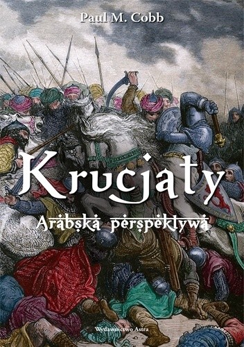 Krucjaty. Arabska perspektywa - Paul M. Cobb