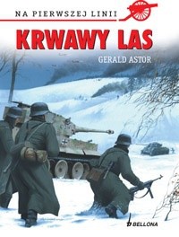 Krwawy las. Bitwa o Huertgen: wrzesień 1944 - styczeń 1945 - Gerald Astor