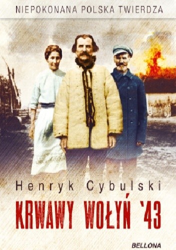Krwawy Wołyń '43. Niepokonana polska twierdza - Henryk Cybulski