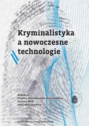 Kryminalistyka a nowoczesne technologie - Dariusz Wilk
