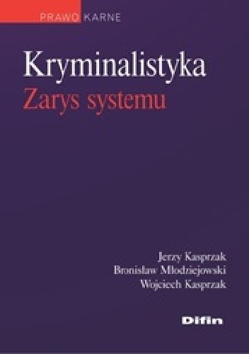 Kryminalistyka. Zarys systemu - Jerzy Kasprzak