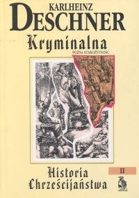 Kryminalna historia chrześcijaństwa. Tom II. Późna Starożytność: od katolickich 