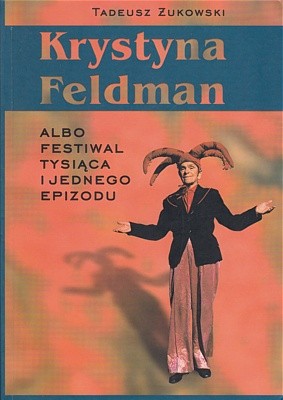 Krystyna Feldman albo festiwal tysiąca i jednego epizodu - Tadeusz Żukowski