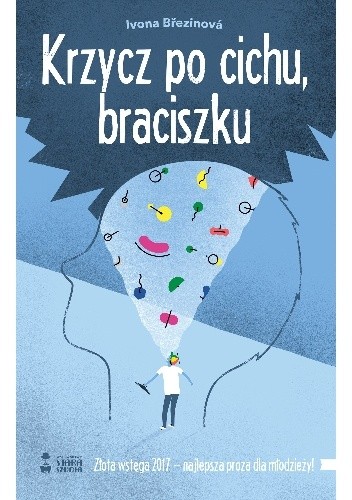 Krzycz po cichu, braciszku - Ivona Březinová