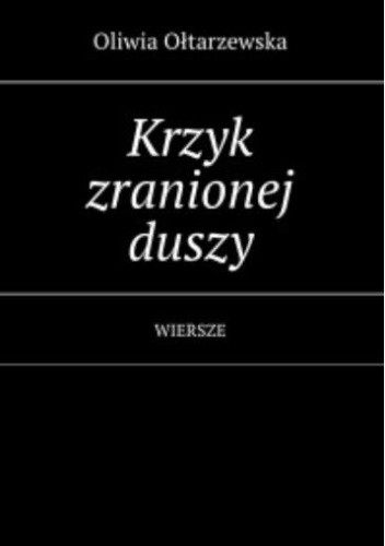 Krzyk zranionej duszy - Oliwia Ołtarzewska