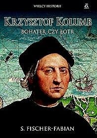 Krzysztof Kolumb. Bohater czy łotr? - Siegfried Fischer-Fabian