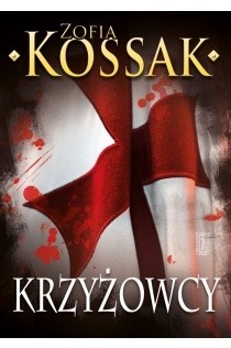 Krzyżowcy, tom 1 i 2 - Zofia Kossak-Szczucka