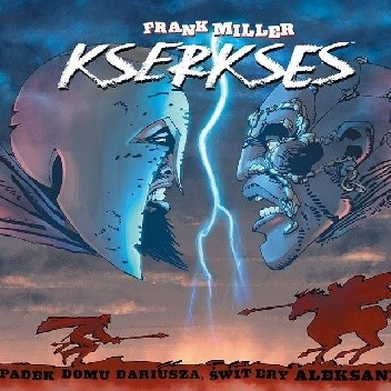 Kserkses. Upadek rodu Dariusza, świt ery Aleksandra - Frank Miller