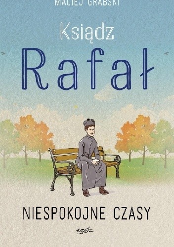 Ksiądz Rafał. Niespokojne czasy - Maciej Grabski