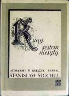 Ksiąg jestem niesyty:aforyzmy o książce - praca zbiorowa