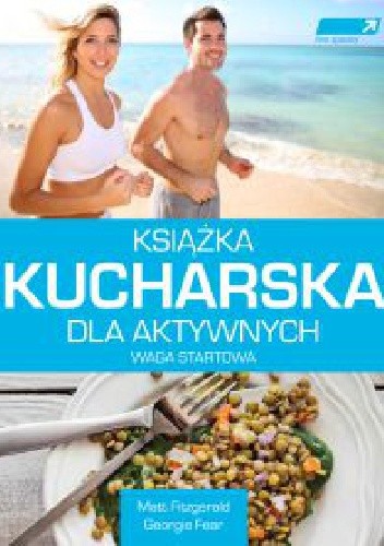Książka kucharska dla aktywnych. Waga startowa. - Matt Fitzgerald