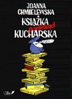 Książka poniekąd kucharska - Joanna Chmielewska