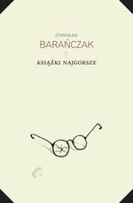 Książki najgorsze i parę innych ekscesów krytycznoliterackich. 1975-1980 i 1993 - Stanisław Barańczak
