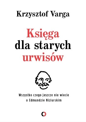 Księga dla starych urwisów. Wszystko, czego jeszcze nie wiecie o Edmundzie Niziurskim - Krzysztof Varga