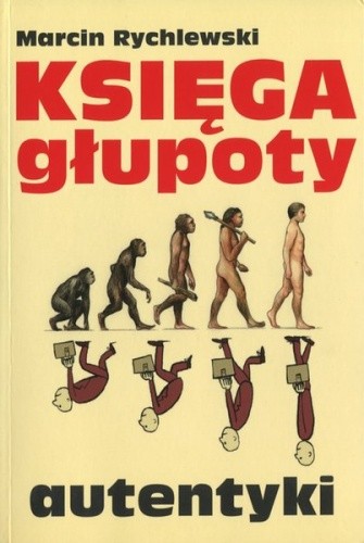 Księga głupoty. Autentyki - Marcin Rychlewski