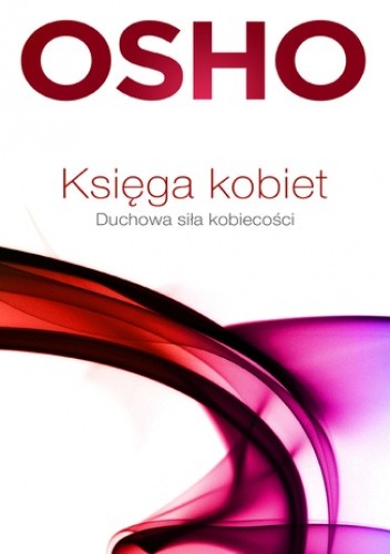 Księga kobiet. Duchowa siła kobieckości - Osho